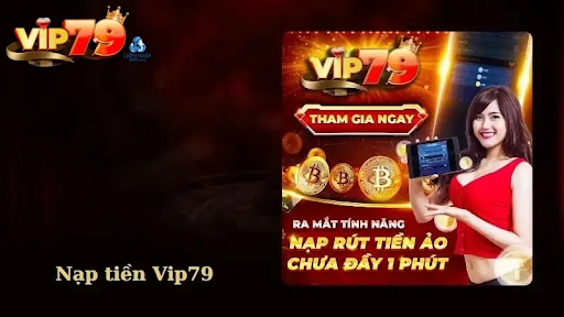 Hướng Dẫn Chi Tiết Quy Trình Nạp Tiền VIP79