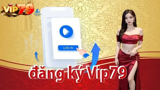 Lý Do Anh em Không Thể Bỏ Qua Đăng Ký VIP79
